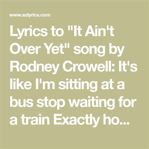 Lyrics To It Aint Over Yet Song By Rodney Crowell Its Like Im