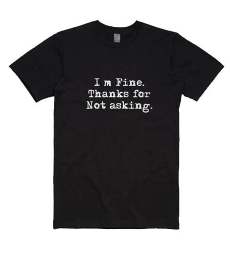 i m fine thanks for not asking t shirt shirts with sayings for women