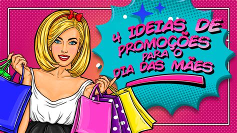 4 Ideias De Promoções Para O Dia Das Mães Ideias De Promoção