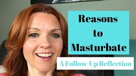 Reasons To Masturbate A Follow Up Reflection