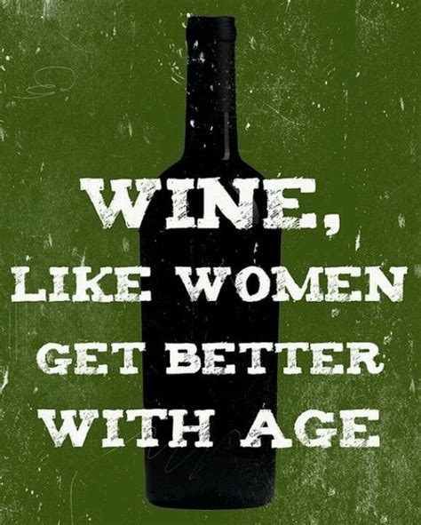 Better With Age Wine Quotes Wine Wine Drinks