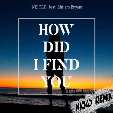 Zedd quot find you quot acoustic live in la featuring matthew koma and miriam bryant. NEIKED ft. Miriam Bryant - How did I find you ( NICKO ...