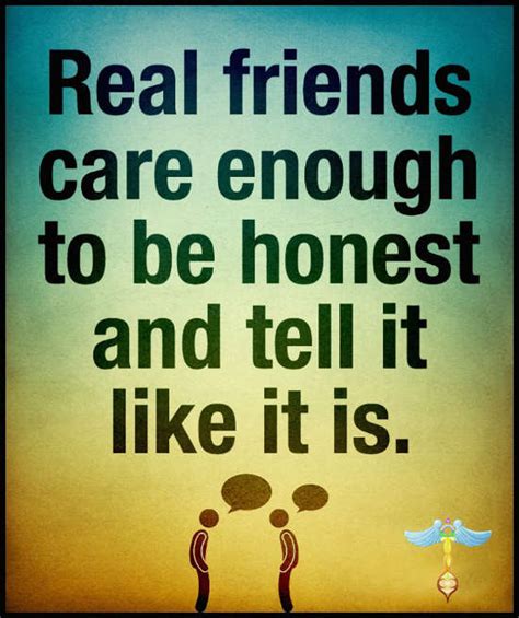 Real Friends Care Enough To Be Honest And Tell It Like It Is Real