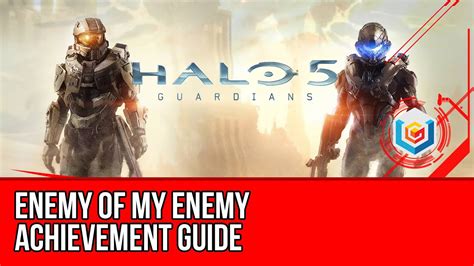 Halo 5 Guardians Enemy Of My Enemy Achievement Guide Youtube