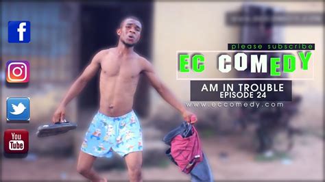 Am In Trouble Ec Comedy Series Episode 24 Youtube