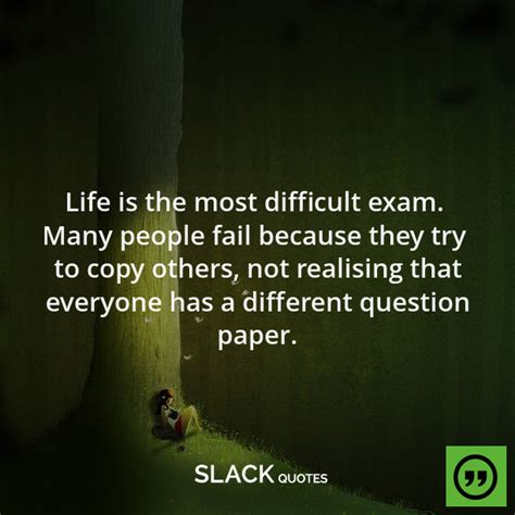 Life Is The Most Difficult Exam Many People Fail Because They Try To