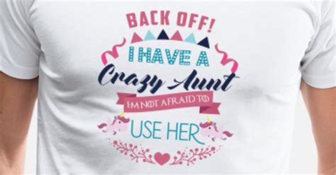 I Have A Crazy Aunt Im Not Afraid To Use Her Mens Premium T Shirt Spreadshirt