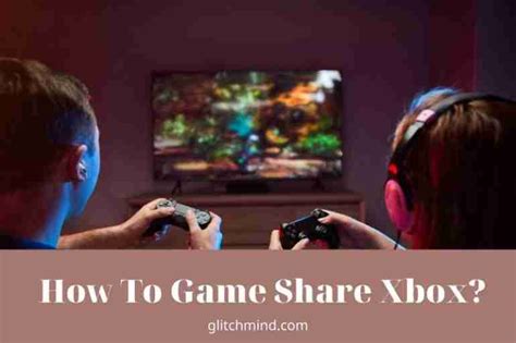 How To Game Share Xbox Tips For Gamesharing