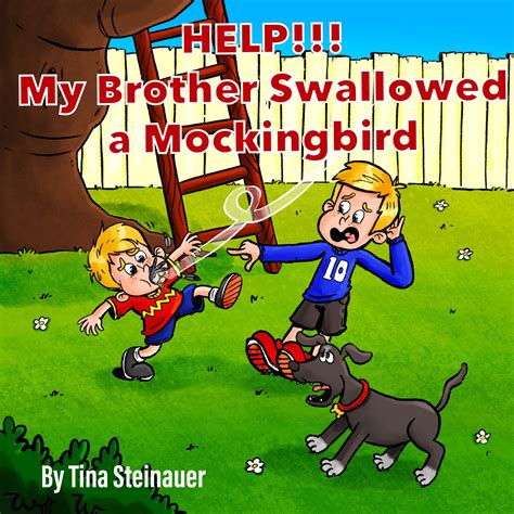 Help My Brother Swallowed A Mockingbird By Tina Steinauer Goodreads