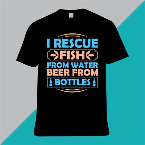 I Rescue Fish From Water Beer From Bottles T Shirt Design 13077320