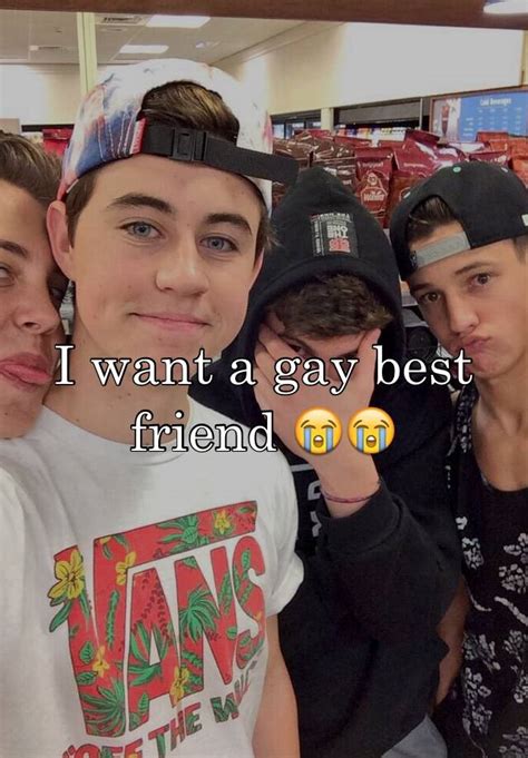 I Want A Gay Best Friend 😭😭