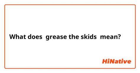 What Is The Meaning Of Grease The Skids Question About English Us