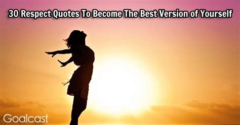 30 Respect Quotes To Become The Best Version Of Yourself Goalcast