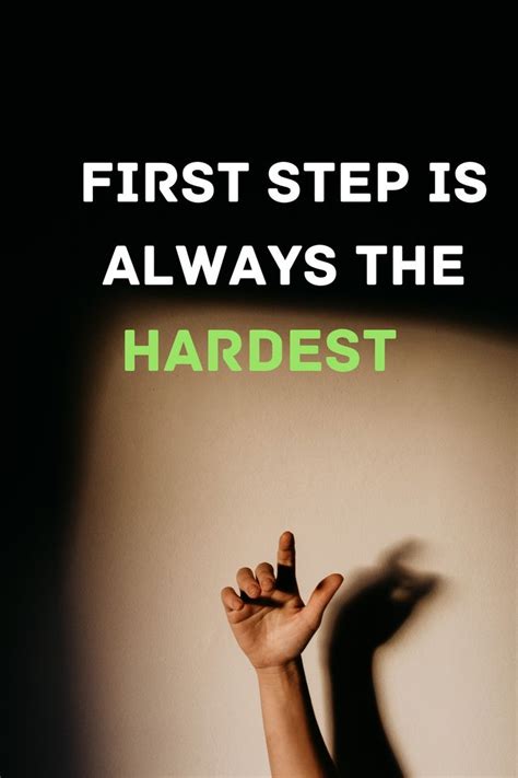 First Step Is Always The Hardest First Step Motivational Thoughts