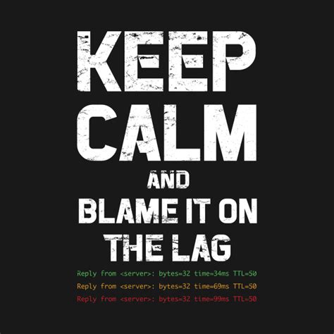 Keep Calm And Blame It On The Lag Gamer T Shirt Teepublic
