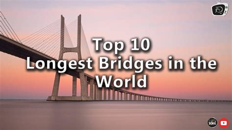 Top 10 Longest Bridges In The World Youtube