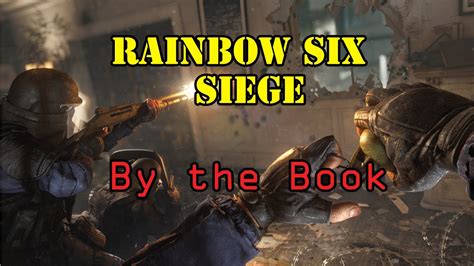 Rainbow Six Siege By The Book Youtube