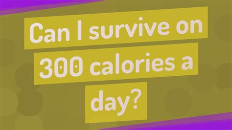 Can I Survive On Calories A Day Youtube