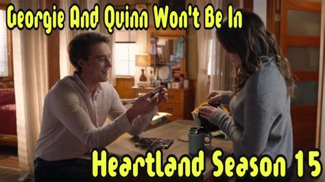 Georgie And Quinn Wont Be In Heartland Season 15 Youtube