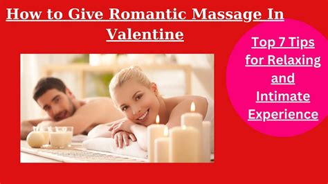 How To Give Romantic Massage In Valentine Top 7 Tips For Relaxing And Intimate Experience