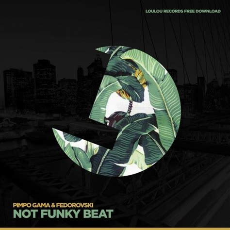 stream pimpo gama and fedorovski not funky beat loulou records free download by loulou records
