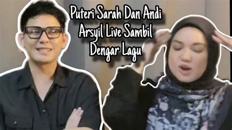 Puteri Sarah Dan Andi Arsyil Live Sambil Dengar Lagu Youtube