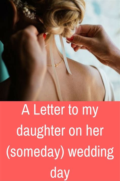 A Letter To My Daughter Someday On Her Wedding Day Letter To My Daughter Daughter Wedding