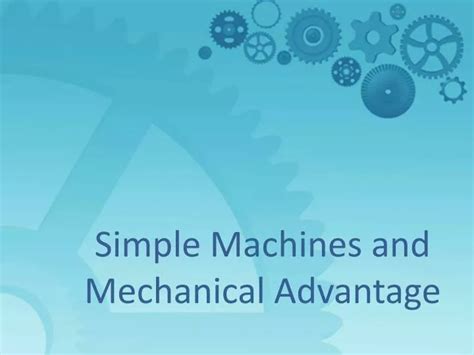 Ppt Simple Machines And Mechanical Advantage Powerpoint Presentation