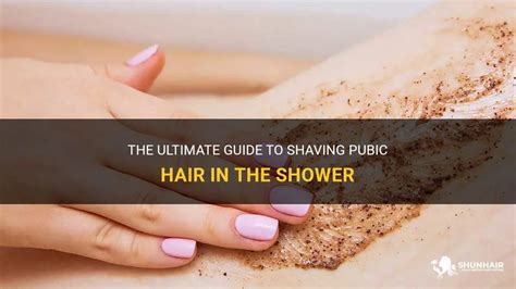The Ultimate Guide To Shaving Pubic Hair In The Shower Shunhair