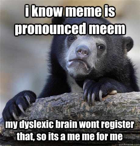 But not for making these tiktok's. i know meme is pronounced meem my dyslexic brain wont ...