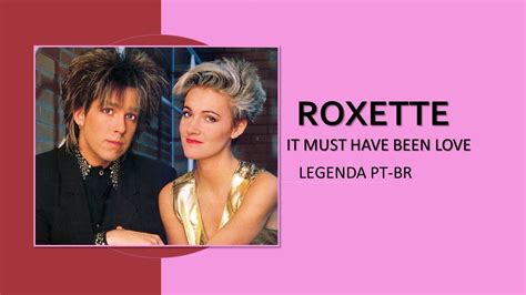 Roxette It Must Have Been Love Tradu O Pt Br Youtube
