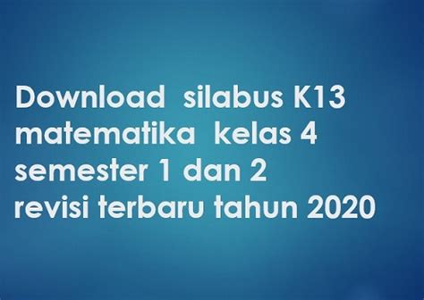 Silabus matematika smpmts k13 revisi terbaru 20182019kali ini saya akan membagikan file silabus matematika kurikulum 2013 revisi terbaru 2017 yang bisa digunakan pada tahun ajaran 20182019 ini. Download silabus K13 matematika kelas 4 semester 1 dan 2 ...