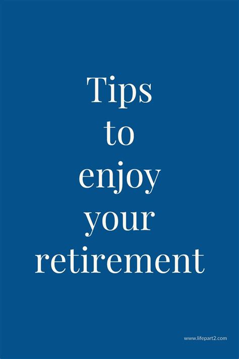 Tips To Enjoy Your Retirement Retirement Retirement Advice