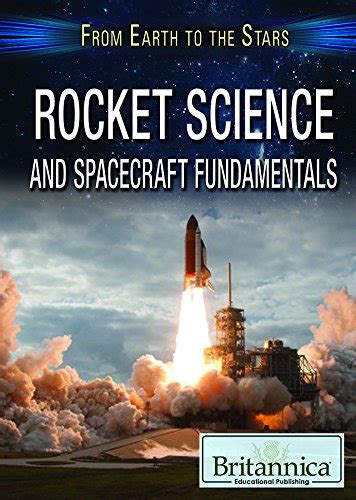 Rocket Science And Spacecraft Fundamentals From Earth To The Stars