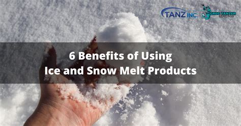 6 Benefits Of Using Ice And Snow Melt Products Tanz Inc Tanz Inc