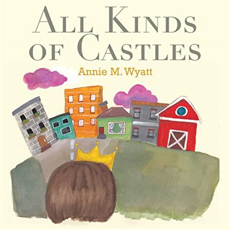 All Kinds Of Castles By Annie M Wyatt Goodreads