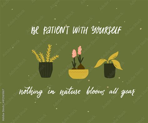 Be Patient With Yourself Nothing In Nature Blooms All Year Mental