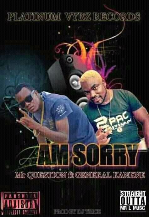 Am Sorry Mr Question Ft General Kanene By Mr Question Afrocharts