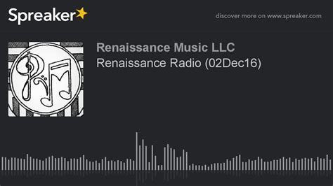 Renaissance Radio 02dec16 Part 2 Of 2 Made With Spreaker Youtube