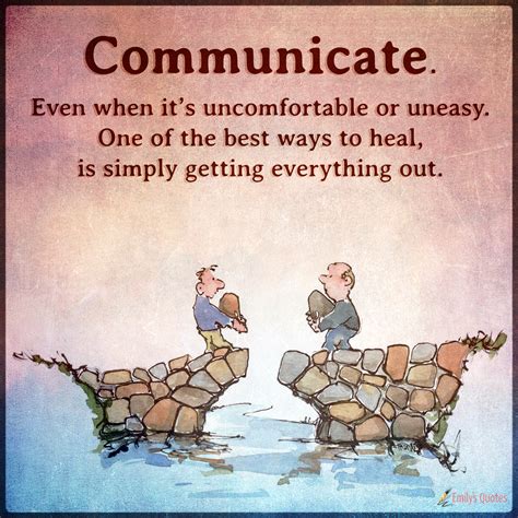 Communicate. Even when it's uncomfortable or uneasy. One of the best ...
