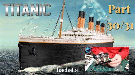 Hachette Rms Titanic Metall Part 30 And 31 Neue Details Für Beide