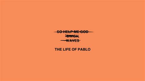 The Life Of Pablo Computer Wallpapers Wallpaper Cave