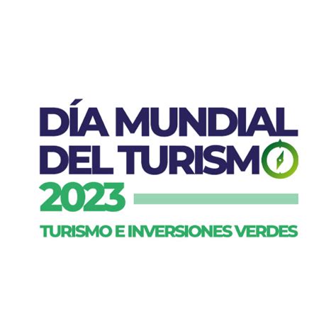 Día Mundial Del Turismo 2023 Turismo E Inversiones Verdes