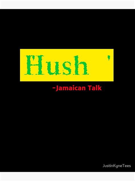 Hush Jamaican Saying Poster By Justinkynetees Redbubble