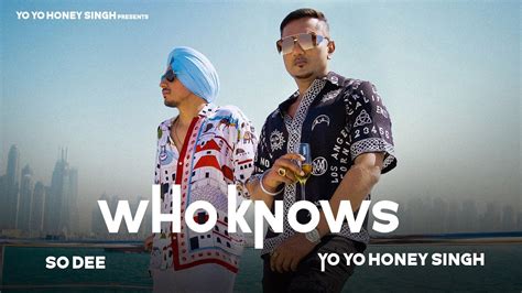 Who Knows So Dee Yo Yo Honey Singh Teaser Song Out On 13th Youtube