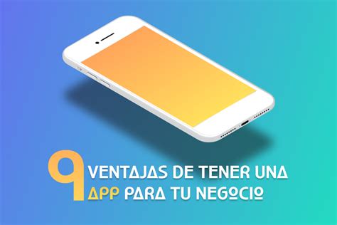 Las 9 Ventajas De Tener Una App Para Tu Negocio Blog De Iconecta Software