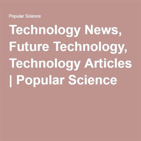 Technology News Future Technology Technology Articles Popular Science