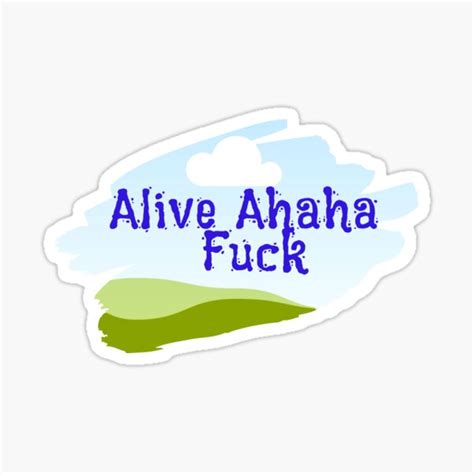 ALIVE AHAHA FUCK Sticker For Sale By TeZorro Redbubble