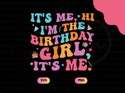 Its Me Hi Im The Birthday Girl Its Me Svg Png Birthday Girl Svg