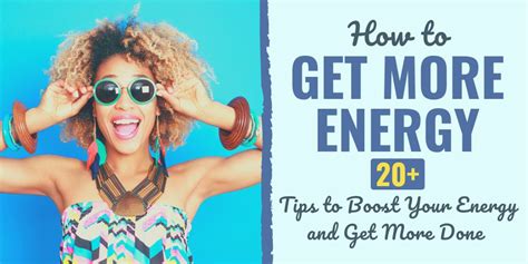 How To Get More Energy 20 Tips To Boost Your Energy And Get More Done